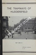 The Tramways of Huddersfield - A History of Huddersfield Corporation Tramways 1883 - 1940 by BROOK, Roy 
